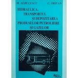 M. Albulescu - Hidraulica, transportul si depozitarea produselor petroliere si gazelor (Editia: 1999)