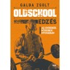 Oldschool edz&eacute;s - Az erőedz&eacute;s hőseinek nyom&aacute;ban - Galba Zsolt