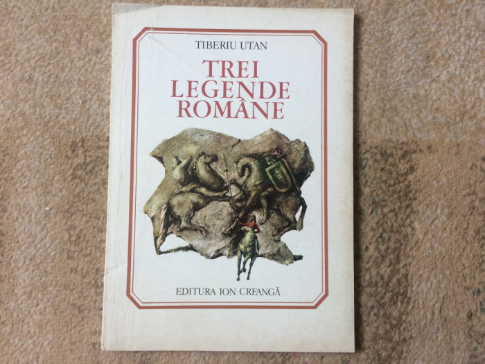 TREI LEGENDE ROMANE Tiberiu Utan ilustrata Marcela Cordescu ed. ion creanga 1980