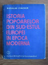 Istoria popoarelor din sud-estul Europei in epoca moderna - Nicolae Ciachir