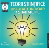Teorii stiintifice discutate in doar 15 minute - Anne Rooney - Prestige