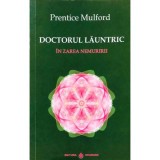 Cumpara ieftin Doctorul Launtric. In zarea nemuririi - Prentice Mulford