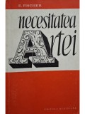 E. Fischer - Necesitatea artei (Editia: 1968)