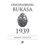 Lengyelorsz&aacute;g buk&aacute;sa - 1939 - Robert Forczyk
