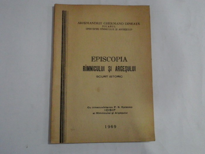 EPISCOPIA RIMNICULUI SI ARGESULUI scurt istoric - arhimandrit G. DINEATA Vicarul - Rm-Valcea, 1969
