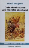 Cele doua surse ale moralei si religiei - Henri Bergson ($N104), Institutul European