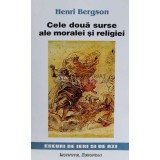 Cele doua surse ale moralei si religiei - Henri Bergson ($N104)