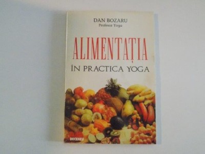 ALIMENTATIA IN PRACTICA YOGA de DAN BOZARU 1993 foto