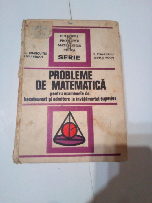 PROBLEME DE MATEMATICA PENTRU EXAMENELE DE BACALAUREAT SI ADMITERE IN INVATAMANTUL SUPERIOR