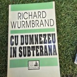 RICHARD WURMBRAND - CU DUMNEZEU IN SUBTERANA