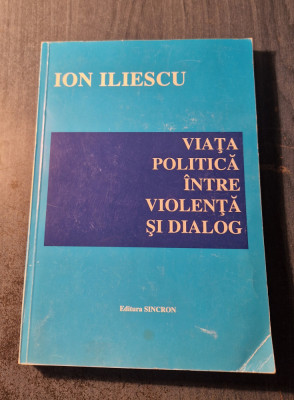 Viata politica intre violenta si dialog Ion Iliescu foto