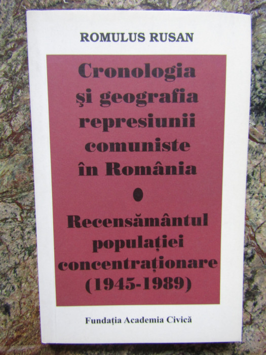 CRONOLOGIA SI GEOGRAFIA REPRESIUNII COMUNISTE IN ROMANIA-ROMULUS RUSAN