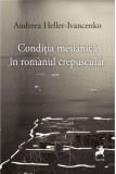 Conditia mesianica in romanul crepuscular | Andreea Heller-Ivancenko