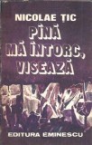 Pana ma intorc, viseaza - Nicolae Tic