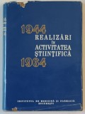REALIZARI IN ACTIVITATEA STIINTIFICA , 1944 -1964 , EDITATA DE INSTITUTUL DE MEDICINA SI FARMACIE BUCURESTI , APARUTA 1964