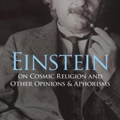 Einstein on Cosmic Religion and Other Opinions and Aphorisms