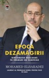 Cumpara ieftin Epoca dezamagirii. Diplomatie nucleara in vremuri de cumpana/Mohamed ElBaradei
