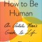 How to Be Human: An Autistic Man&#039;s Guide to Life