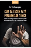 Cum sa facem fata persoanelor toxice - Tim Cantopher - Editura Litera