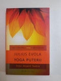 YOGA PUTERII . ESEU DESPRE TANTRE de JULIUS EVOLA , 2011, Humanitas