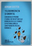 TELEDEMOCRATIA SI GHIONTUL de ADRIAN COSTEA , ...STADIILE DE RECEPTARE ALE DEMOCRATIEI ELECTRONICE SI PATERNALISMUL LIBERTARIAN IN SPATIUL ROMANESC ,