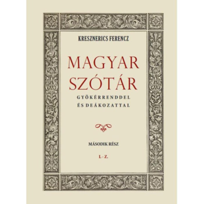 Magyar sz&oacute;t&aacute;r gy&ouml;k&eacute;rrenddel &eacute;s de&aacute;kozattal - M&aacute;sodik r&eacute;sz - Kresznerics Ferencz