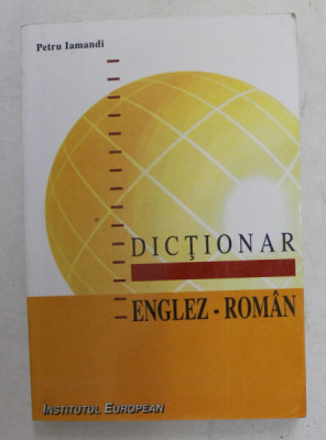 DICTIONAR ENGLEZ - ROMAN de PETRU IAMANDI , 2000 foto