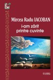I-am zarit printre cuvinte | Mircea Radu Iacoban, Junimea
