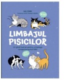 Limbajul pisicilor. Un ghid ilustrat pentru a intelege comportamentul felin - Lili Chin