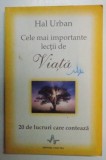 CELE MAI IMPORTANTE LECTII DE VIATA , 20 DE LUCRURI CARE CONTEAZA de HAL URBAN , 2008