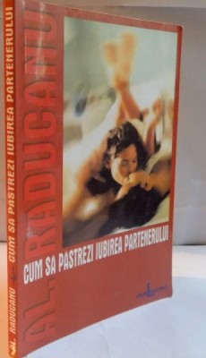 CUM SA PASTREZI IUBIREA PARTENERULUI de ALEXANDRU RADUCANU , 2002 foto