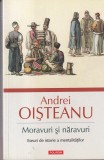 Andrei Oisteanu - Moravuri si naravuri. Eseuri de istorie a mentalitatilor
