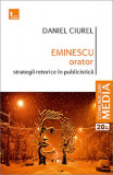 Eminescu orator. Strategii retorice in publicistica | Daniel Ciurel, Tritonic