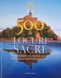 500 de locuri sacre. Destinatiile cu cea mai mare incarcatura spirituala din lume. National Geographic