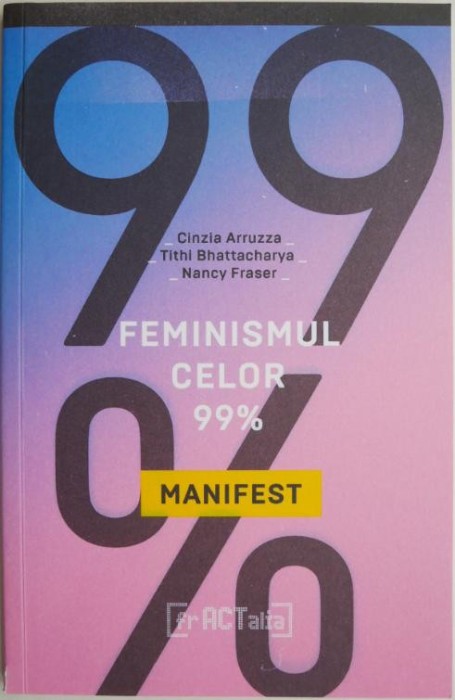 Feminismul celor 99%. Un manifest &ndash; Cinzia Arruzza