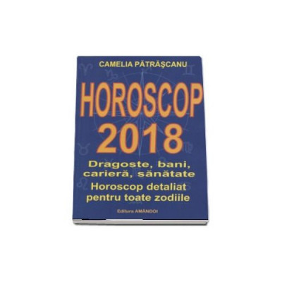Horoscop 2018 - Camelia Patrascanu foto