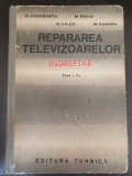 REPARAREA TELEVIZOARELOR - INDREPTAR editia 2, de R. DOROBANTU..., 1972, 384 pag