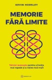 Memorie fara limite. Tehnici avansate pentru a &icirc;nvăța mai repede și a reține mai mult