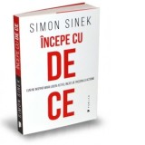 Incepe cu de ce. Cum ne inspira marii lideri astfel incat sa trecem la actiune - Simon Sinek