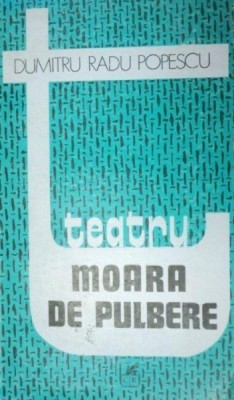 MOARA DE PULBERE , TEATRU de DUMITRU RADU POPESCU , 1989 foto