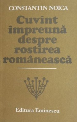 Cuvant impreuna despre rostirea romaneasca - Constantin Noica foto