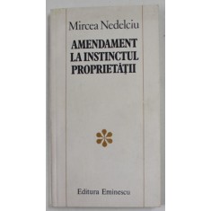 AMENDAMENT LA INSTINCTUL PROPRIETATII de MIRCEA NEDELCIU , 1983