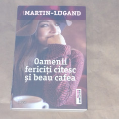 AGNES MARTIN-LUGAND - OAMENII FERICITI CITESC SI BEAU CAFEA