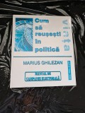 Cum să reușești &icirc;n viața politică - Marius Ghilezan