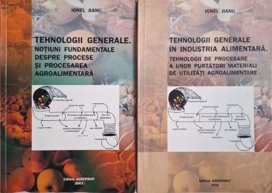 Tehnologii generale in industria alimentara (2 volume) &ndash; Ionel Jianu