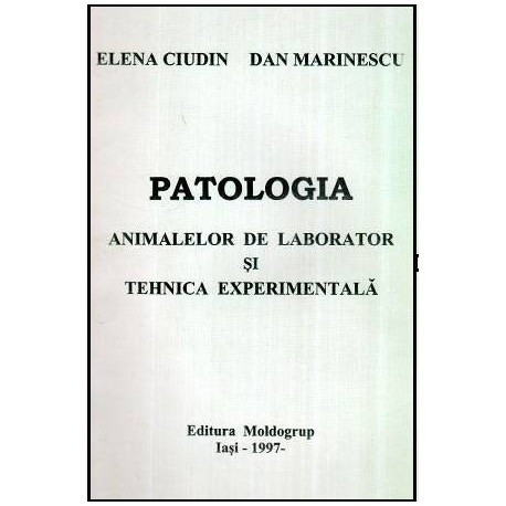 Elena Ciudin si Dan Marinescu - Patologia animalelor de laborator si tehnica experimentala - 114442