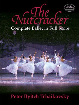 The Nutcracker: Complete Ballet in Full Score