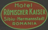1920 Romania - Vigneta interbelica de bagaje HOTEL ROMISCHER KAISER din Sibiu, eticheta hoteliera, promovare turistica