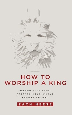 How to Worship a King: Prepare Your Heart. Prepare Your World. Prepare the Way. foto