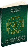 Introducere Tantra-Sastra Arthur Avalon - Carte Spiritualitate Ezoterism